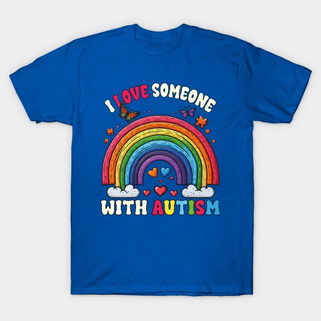 I Love Someone With Autism Rainbow Special Education Teacher T-Shirt by JUST PINK